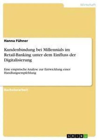 Kundenbindung bei Millennials im Retail-Banking unter dem Einfluss der Digitalisierung