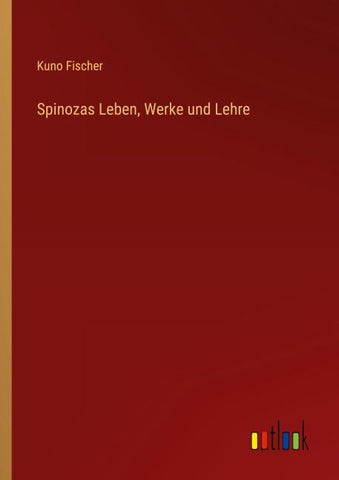 Spinozas Leben, Werke und Lehre
