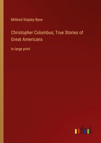 Christopher Columbus; True Stories of Great Americans