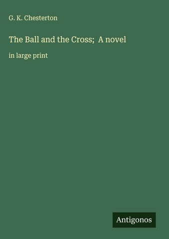 The Ball and the Cross;  A novel
