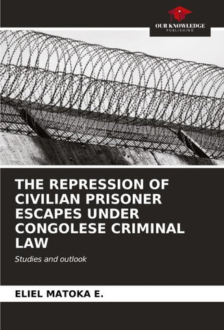 THE REPRESSION OF CIVILIAN PRISONER ESCAPES UNDER CONGOLESE CRIMINAL LAW