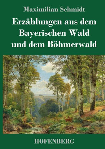 Erzählungen aus dem Bayerischen Wald und dem Böhmerwald