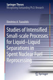 Studies of Intensified Small-scale Processes for Liquid-Liquid Separations in Spent Nuclear Fuel Reprocessing