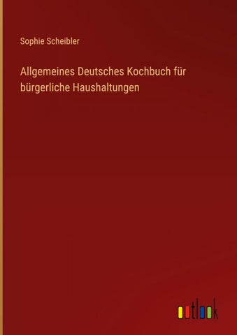 Allgemeines Deutsches Kochbuch für bürgerliche Haushaltungen