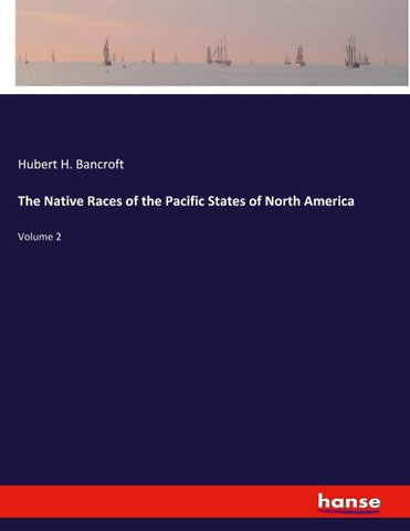 The Native Races of the Pacific States of North America