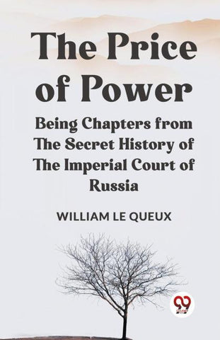 The Price of Power   Being Chapters from the Secret History of the Imperial Court of Russia
