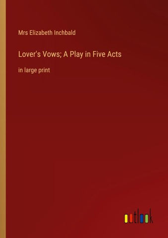 Lover's Vows; A Play in Five Acts