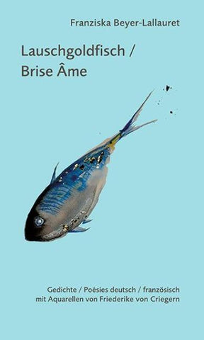 Lauschgoldfisch / Brise âme
