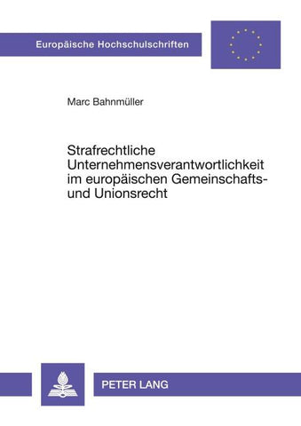 Strafrechtliche Unternehmensverantwortlichkeit im europäischen Gemeinschafts- und Unionsrecht
