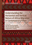 Understanding the Horizontal and Vertical Nature of Africa Migration in Contemporary Times