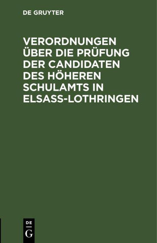 Verordnungen über die Prüfung der Candidaten des höheren Schulamts in Elsaß-Lothringen