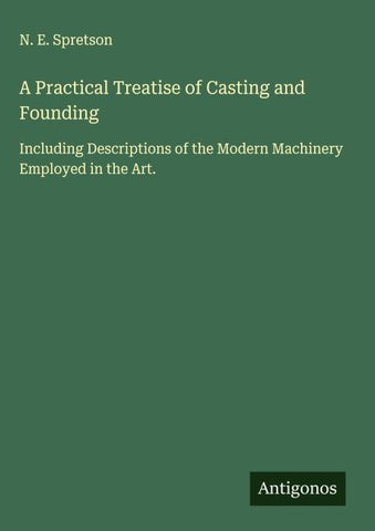 A Practical Treatise of Casting and Founding
