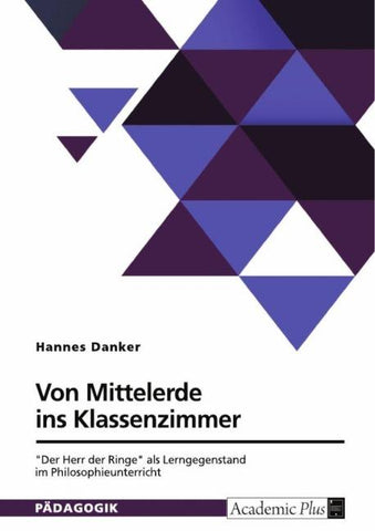Von Mittelerde ins Klassenzimmer. "Der Herr der Ringe" als Lerngegenstand im Philosophieunterricht