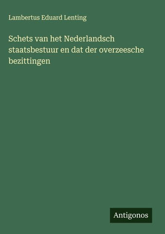 Schets van het Nederlandsch staatsbestuur en dat der overzeesche bezittingen