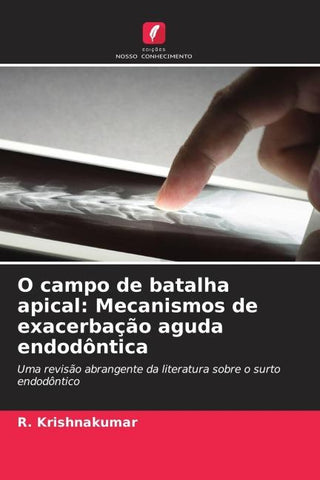 O campo de batalha apical: Mecanismos de exacerbação aguda endodôntica