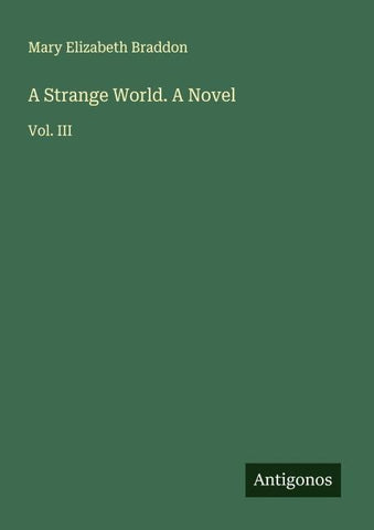 A Strange World. A Novel