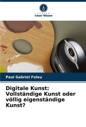 Digitale Kunst: Vollständige Kunst oder völlig eigenständige Kunst?