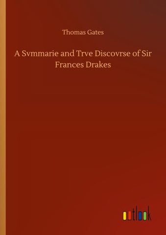 A Svmmarie and Trve Discovrse of Sir Frances Drakes
