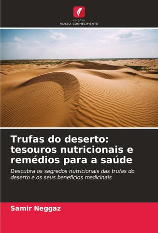 Trufas do deserto: tesouros nutricionais e remédios para a saúde