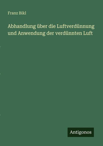 Abhandlung über die Luftverdünnung und Anwendung der verdünnten Luft