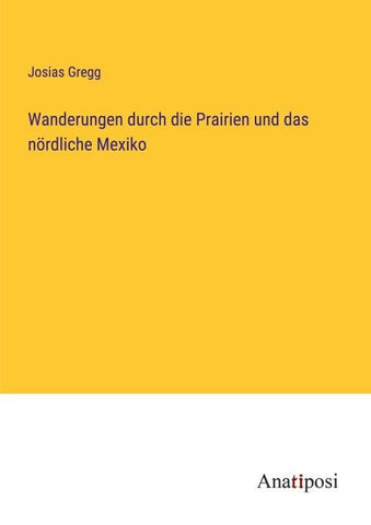 Wanderungen durch die Prairien und das nördliche Mexiko
