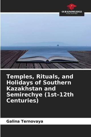 Temples, Rituals, and Holidays of Southern Kazakhstan and Semirechye (1st-12th Centuries)