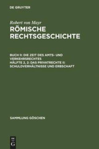 Robert von Mayr: Römische Rechtsgeschichte. Die Zeit des Amts- und Verkehrsrechtes / Das Privatrecht II: Schuldverhältnisse und Erbschaft