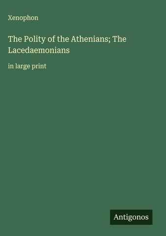 The Polity of the Athenians; The Lacedaemonians