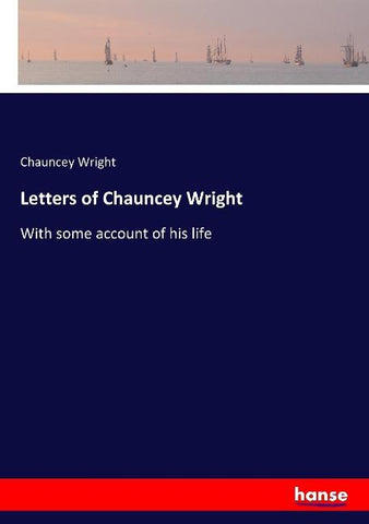 Letters of Chauncey Wright
