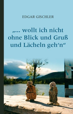 ... wollt ich nicht ohne Blick und Gruß und Lächeln geh‘n