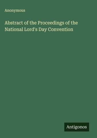 Abstract of the Proceedings of the National Lord's Day Convention