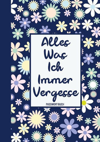 Alles, Was Ich Immer Vergesse - Passwort Buch