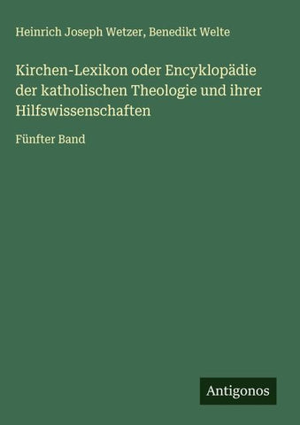 Kirchen-Lexikon oder Encyklopädie der katholischen Theologie und ihrer Hilfswissenschaften