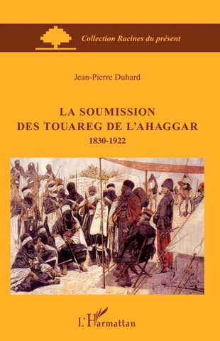 La soumission des Touareg de l'Ahaggar 1830-1922
