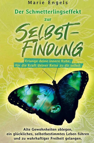 Der Schmetterlingseffekt zur Selbstfindung: Erlange deine innere Ruhe, für die Kraft deiner Reise zu dir selbst.