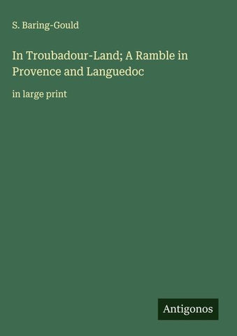 In Troubadour-Land; A Ramble in Provence and Languedoc