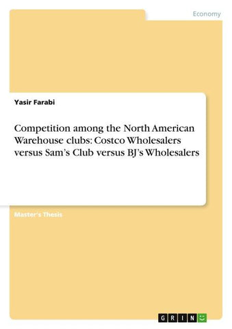 Competition among the North American Warehouse clubs: Costco Wholesalers versus Sam's Club versus BJ's Wholesalers