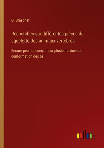 Recherches sur différentes pièces du squelette des animaux vertébrés