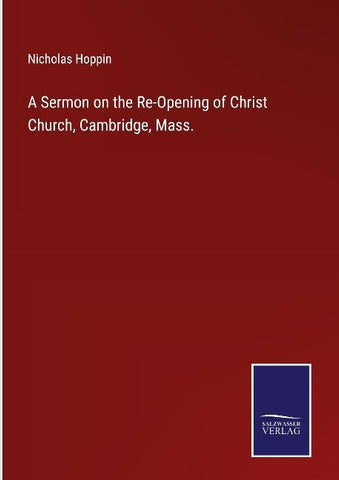 A Sermon on the Re-Opening of Christ Church, Cambridge, Mass.