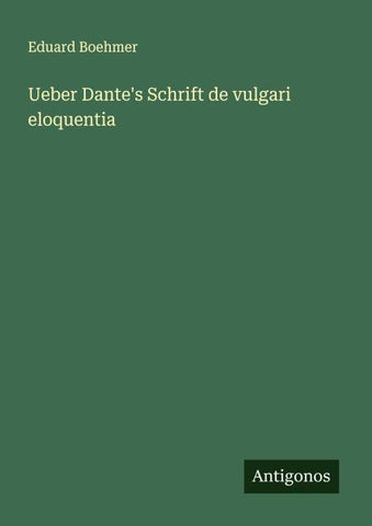 Ueber Dante's Schrift de vulgari eloquentia