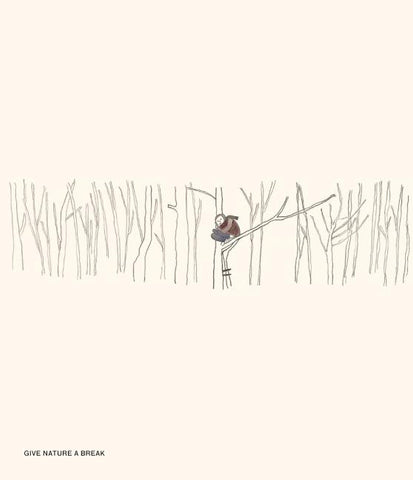 GIVE NATURE A BREAK.