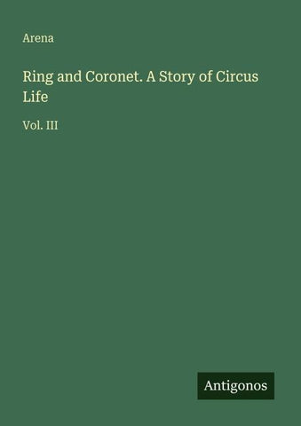 Ring and Coronet. A Story of Circus Life