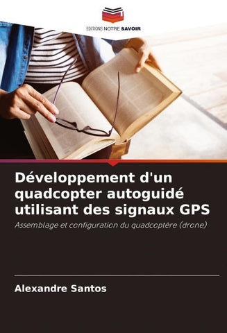 Développement d'un quadcopter autoguidé utilisant des signaux GPS