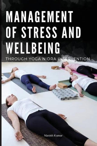 MANAGEMENT OF STRESS AND WELLBEING THROUGH YOGA NIDRA INTERVENTION