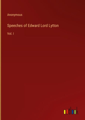 Speeches of Edward Lord Lytton
