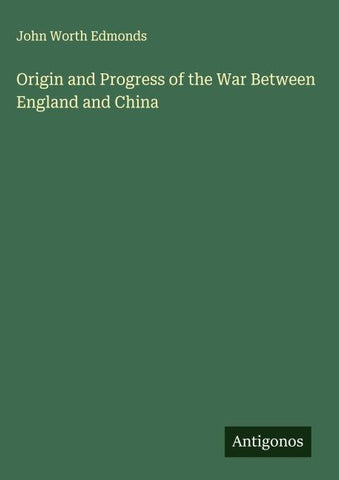 Origin and Progress of the War Between England and China
