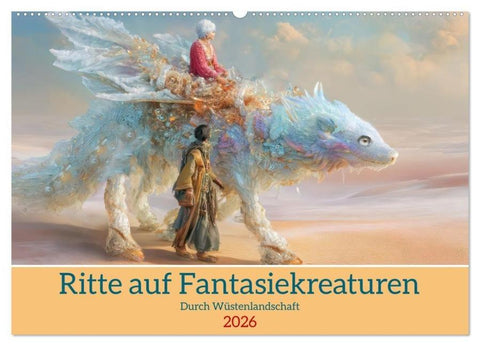 Ritte auf Fantasiekreaturen - Durch Wüstenlandschaft (Wandkalender 2026 DIN A2 quer), CALVENDO Monatskalender