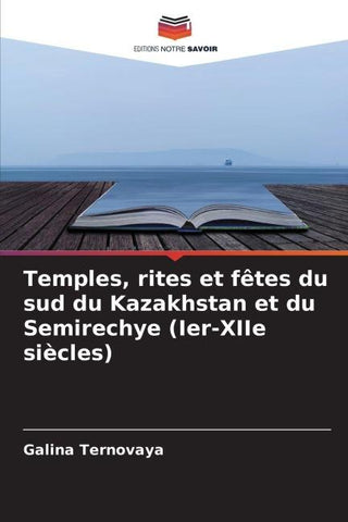 Temples, rites et fêtes du sud du Kazakhstan et du Semirechye (Ier-XIIe siècles)