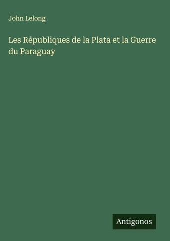 Les Républiques de la Plata et la Guerre du Paraguay