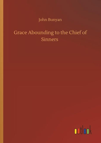 Grace Abounding to the Chief of Sinners